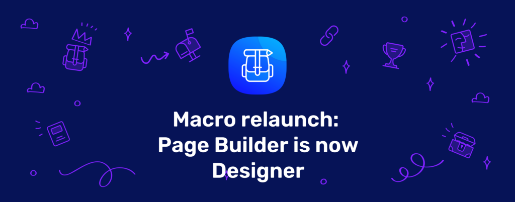 Macro relaunch: Page Builder is now Designer